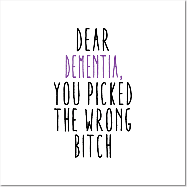 Dear Dementia You Picked The Wrong Bitch Wall Art by Aliaksandr